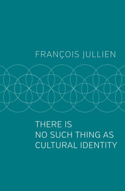 There Is No Such Thing as Cultural Identity, Francois (Universit Paris-Diderot) Jullien - Paperback - 9781509546992