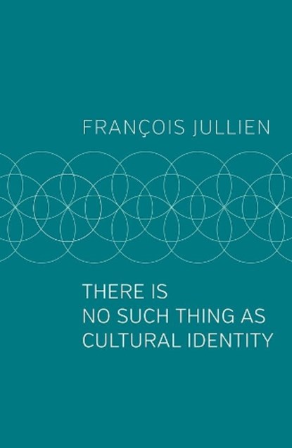 There Is No Such Thing as Cultural Identity, Francois (Universit Paris-Diderot) Jullien - Paperback - 9781509546992