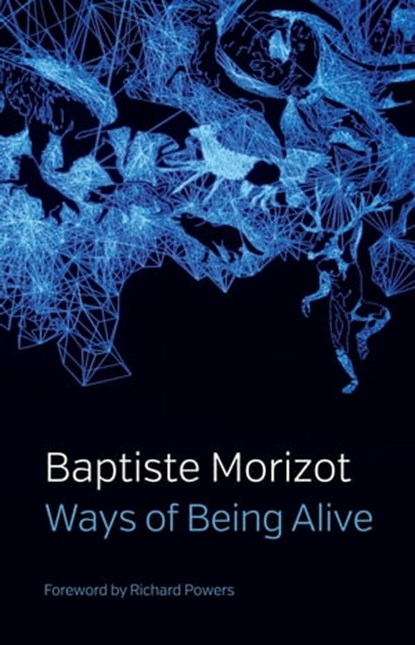 Ways of Being Alive, Baptiste Morizot - Ebook - 9781509547227