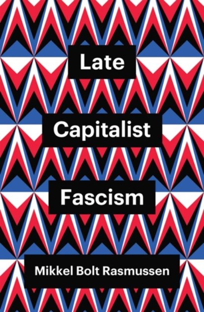 Late Capitalist Fascism, Mikkel Bolt (University of Copenhagen Rasmussen - Paperback - 9781509547449