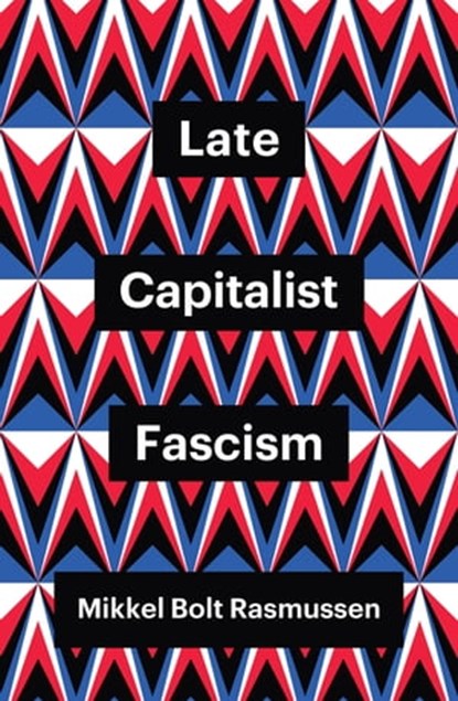 Late Capitalist Fascism, Mikkel Bolt Rasmussen - Ebook - 9781509547456