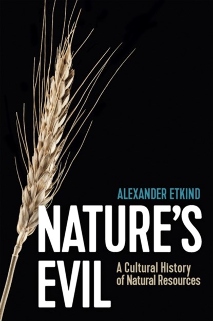 Nature's Evil, ALEXANDER (KING'S COLLEGE,  Cambridge) Etkind - Gebonden - 9781509547586