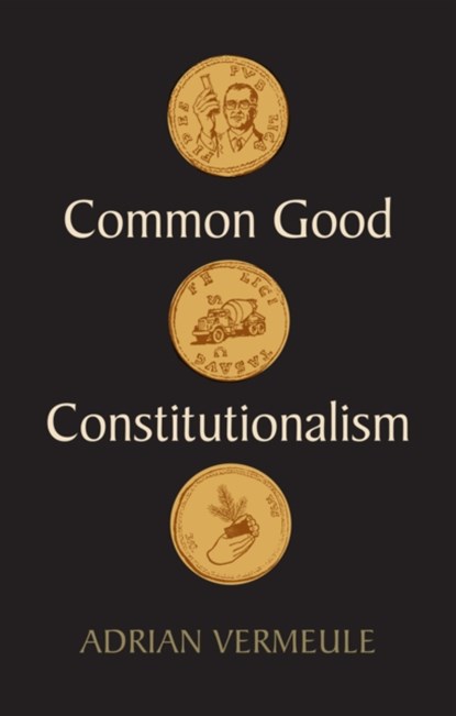 Common Good Constitutionalism, ADRIAN (HARVARD LAW SCHOOL,  Cambridge, MA) Vermeule - Gebonden - 9781509548866