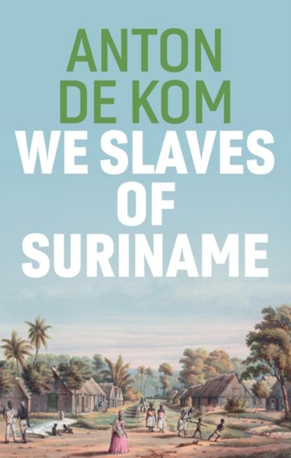 We Slaves of Suriname, Anton de Kom - Gebonden - 9781509549016