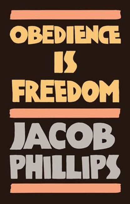 Obedience is Freedom, Jacob Phillips - Ebook - 9781509549351