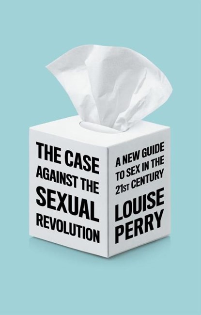 The Case Against the Sexual Revolution, Louise Perry - Paperback - 9781509549993