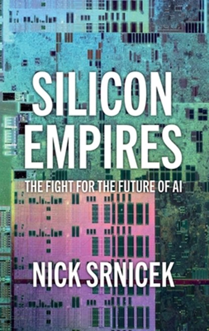 Silicon Empires, Nick (London School of Economics and Political Science Srnicek - Gebonden - 9781509550487