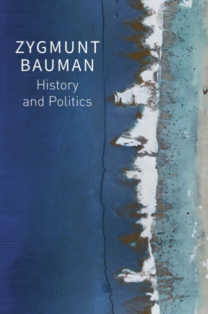 History and Politics, Zygmunt (Universities of Leeds and Warsaw) Bauman - Gebonden - 9781509550746