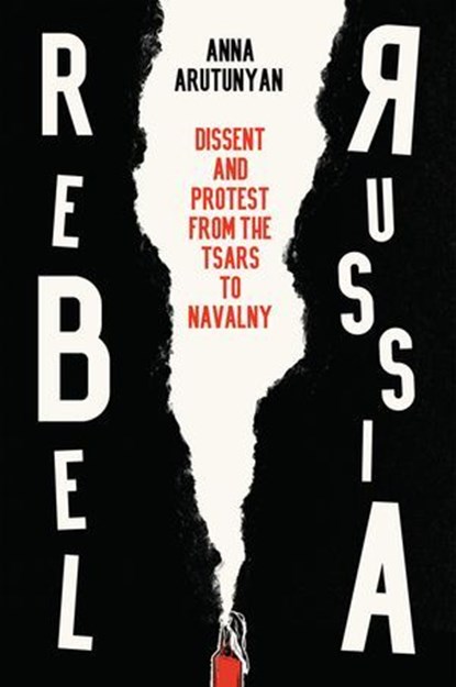 Rebel Russia, Anna Arutunyan - Ebook - 9781509552306