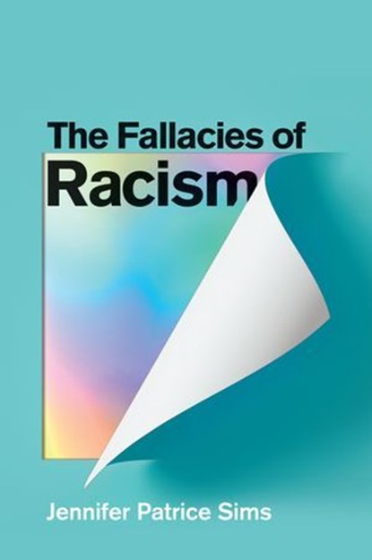 The Fallacies of Racism, Jennifer Patrice Sims - Ebook - 9781509553495