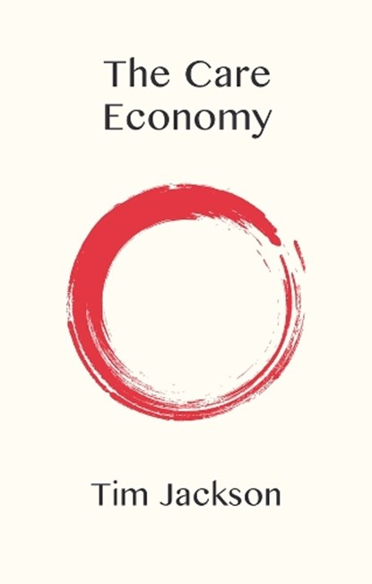 The Care Economy, Tim (University of Surrey Jackson - Paperback - 9781509554294