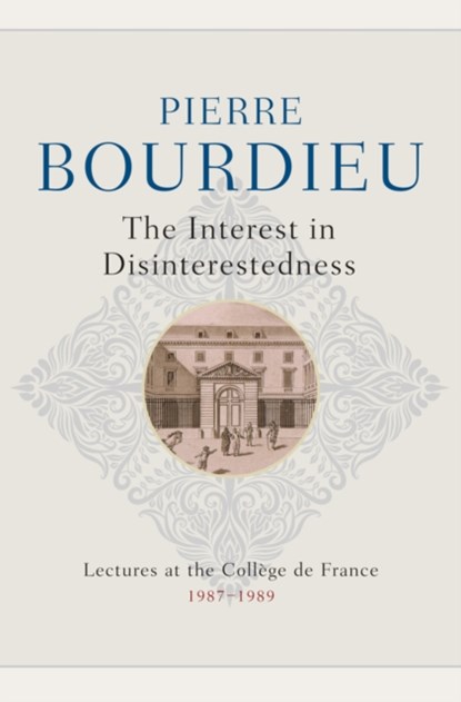 The Interest in Disinterestedness, Pierre (College de France) Bourdieu - Gebonden - 9781509555116