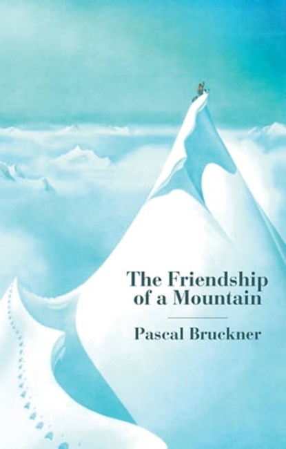 The Friendship of a Mountain, Pascal Bruckner - Ebook - 9781509555543