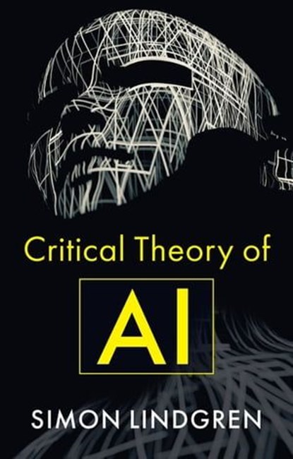 Critical Theory of AI, Simon Lindgren - Ebook - 9781509555789
