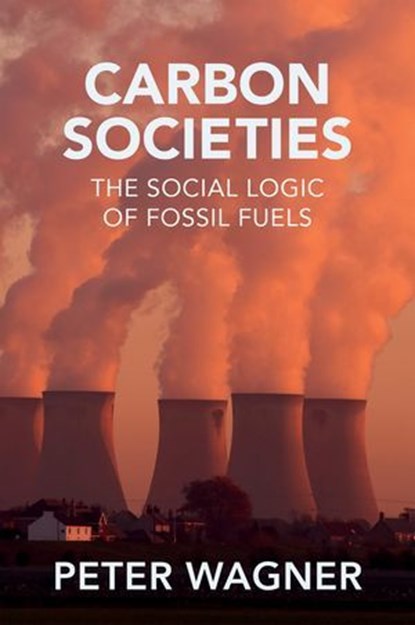 Carbon Societies, Peter Wagner - Ebook - 9781509557103