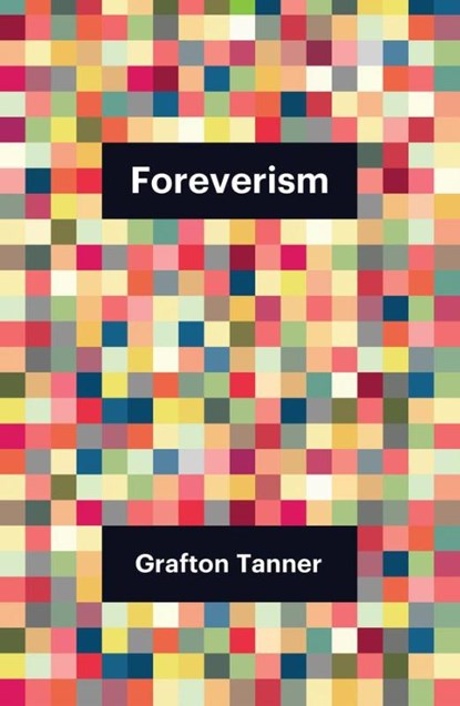 Foreverism, Grafton Tanner - Paperback - 9781509558063