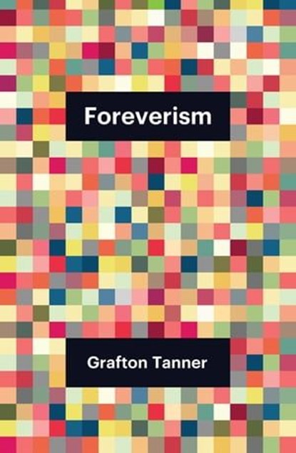 Foreverism, Grafton Tanner - Ebook - 9781509558070