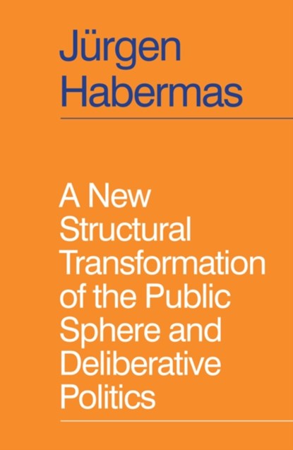 A New Structural Transformation of the Public Sphere and Deliberative Politics, Jurgen Habermas - Gebonden - 9781509558933