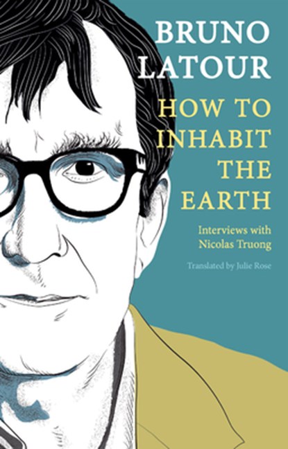 How to Inhabit the Earth, Bruno (Ecoles des mines Latour - Paperback - 9781509559473