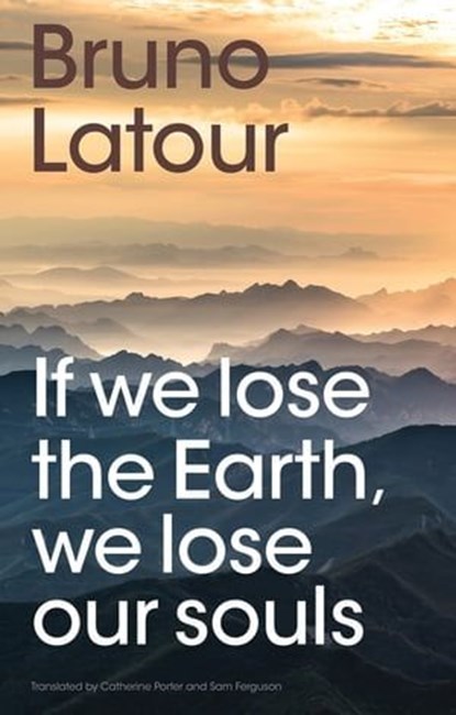 If we lose the Earth, we lose our souls, Bruno Latour - Ebook - 9781509560479