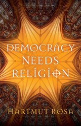 Democracy Needs Religion - Hartmut (Friedrich Schiller University Jena Rosa - 9781509561230