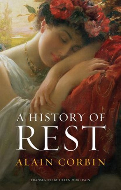 A History of Rest, Alain Corbin - Ebook - 9781509561544