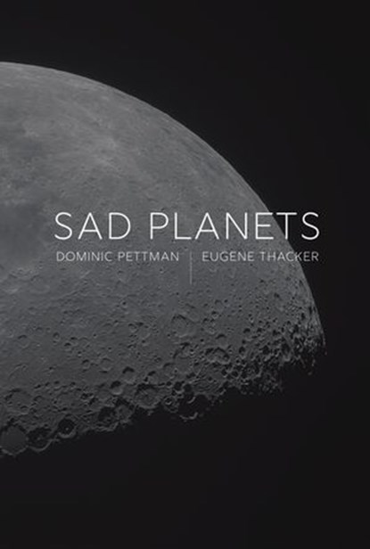 Sad Planets, Dominic Pettman ; Eugene Thacker - Ebook - 9781509562374