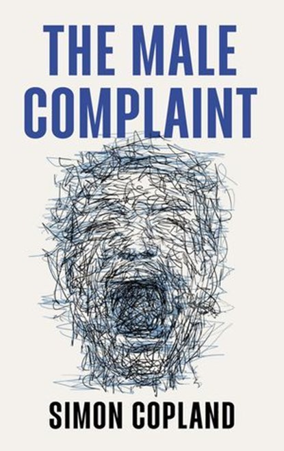 The Male Complaint, Simon James Copland - Ebook - 9781509562572