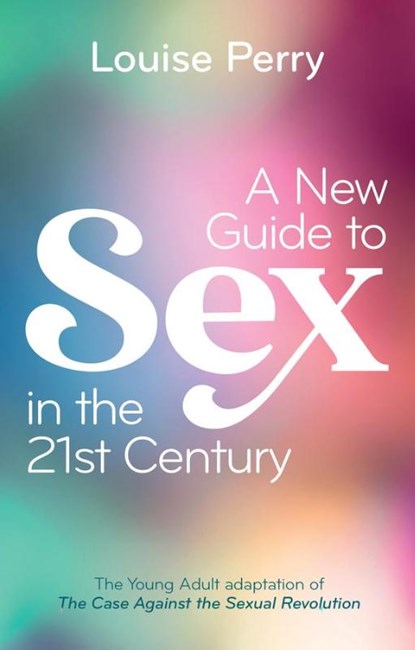 A New Guide to Sex in the 21st Century, Louise Perry - Paperback - 9781509562817