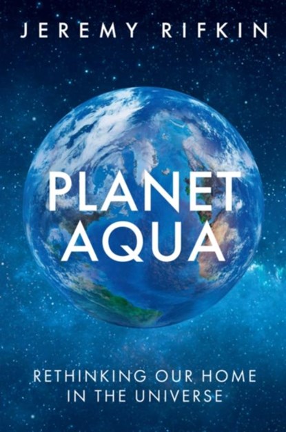 Planet Aqua, Jeremy (The Foundation on Economic Trends) Rifkin - Gebonden - 9781509563739