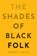 The Shades of Black Folk, Robert L. (University of Texas at Austin Reece - Paperback - 9781509565832