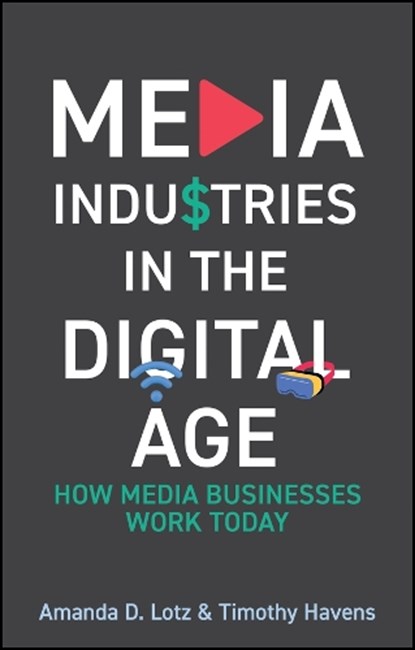 Media Industries in the Digital Age, Amanda D. (University of Michigan) Lotz ; Timothy Havens - Gebonden - 9781509565900