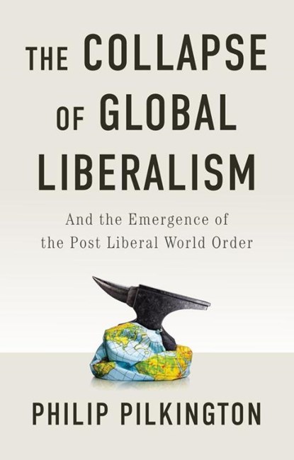 The Collapse of Global Liberalism, Philip Pilkington - Paperback - 9781509566228