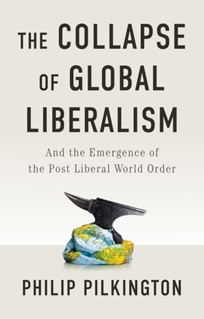 The Collapse of Global Liberalism, Philip Pilkington - Ebook - 9781509566235