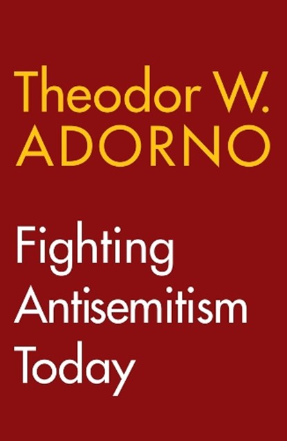 Fighting Antisemitism Today, Theodor W. (Frankfurt School) Adorno - Gebonden - 9781509566907
