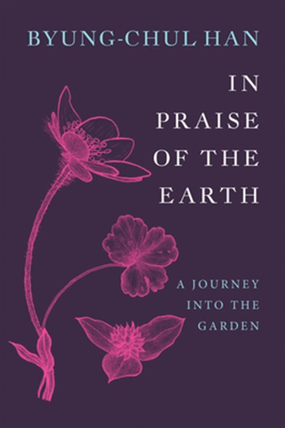 In Praise of the Earth, Byung-Chul Han - Gebonden - 9781509567898