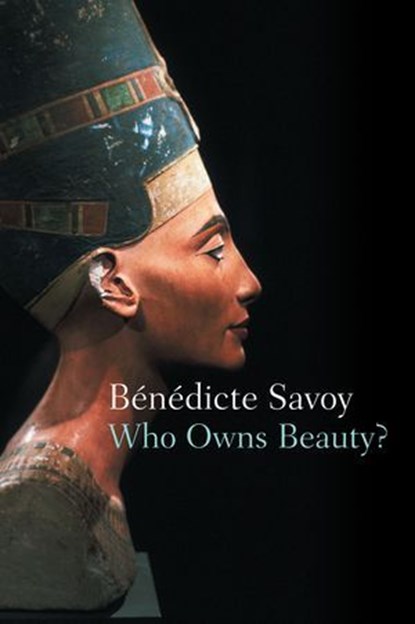 Who Owns Beauty?, Bénédicte Savoy - Ebook - 9781509568628