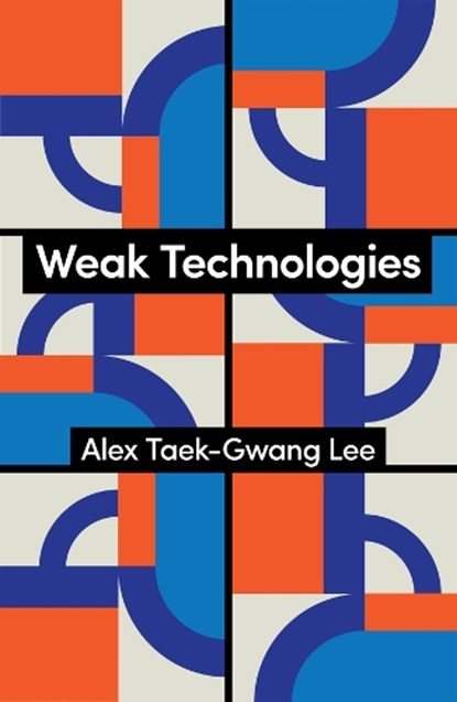 Weak Technologies, Alex Taek-Gwang Lee - Paperback - 9781509572885