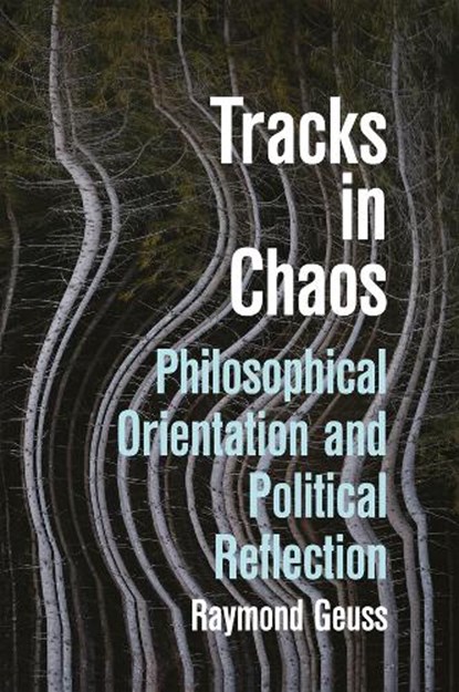Tracks in Chaos, Raymond Geuss - Gebonden - 9781509573431