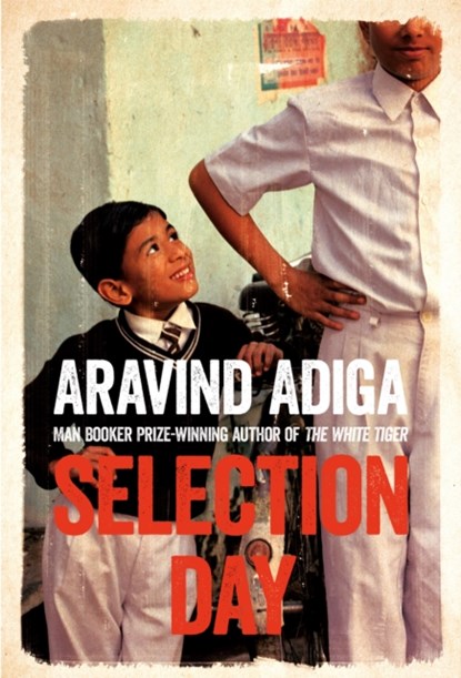 Selection Day, Aravind Adiga - Paperback - 9781509806492