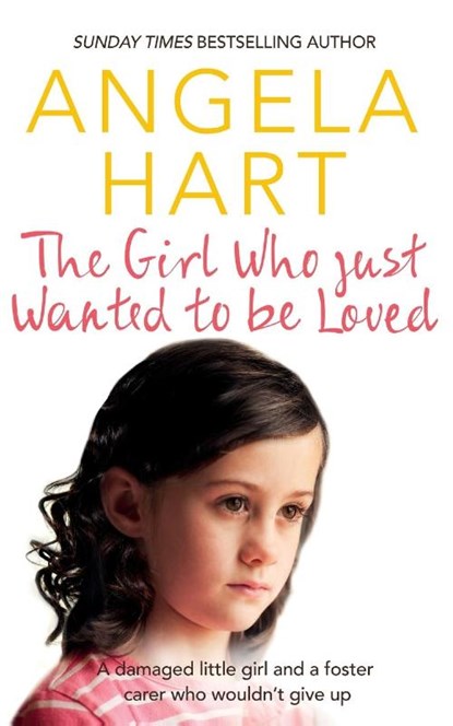 The Girl Who Just Wanted To Be Loved, Angela Hart - Paperback - 9781509807116