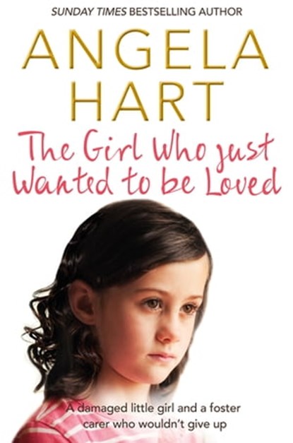 The Girl Who Just Wanted To Be Loved, Angela Hart - Ebook - 9781509807130