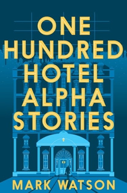 One Hundred Hotel Alpha Stories, Mark Watson - Ebook - 9781509807192