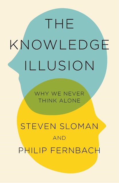 The Knowledge Illusion, Steven Sloman ; Philip Fernbach - Paperback - 9781509813087