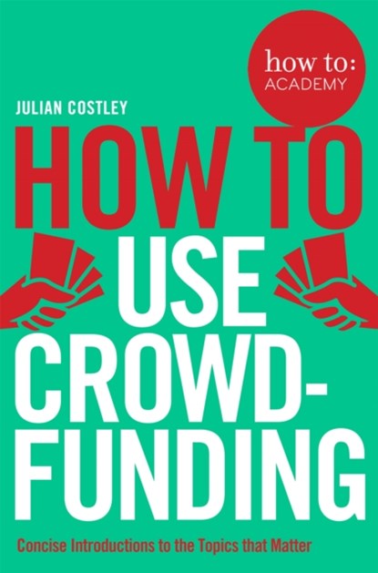 How To Use Crowdfunding, Julian Costley - Paperback - 9781509814510