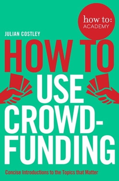 How To Use Crowdfunding, Julian Costley - Ebook - 9781509814527