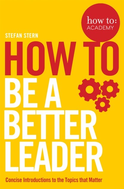 How to: Be a Better Leader, Stefan Stern - Paperback - 9781509821266