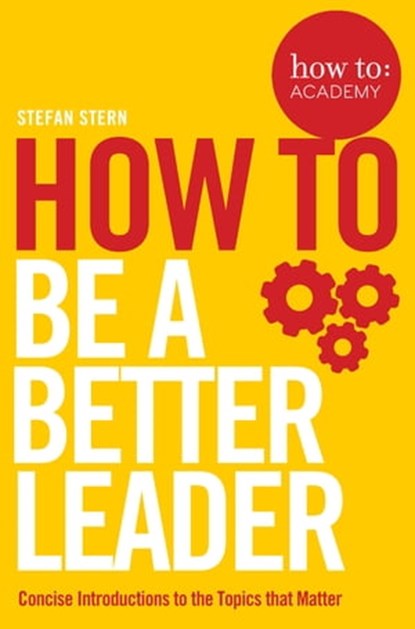 How to: Be a Better Leader, Stefan Stern - Ebook - 9781509821273