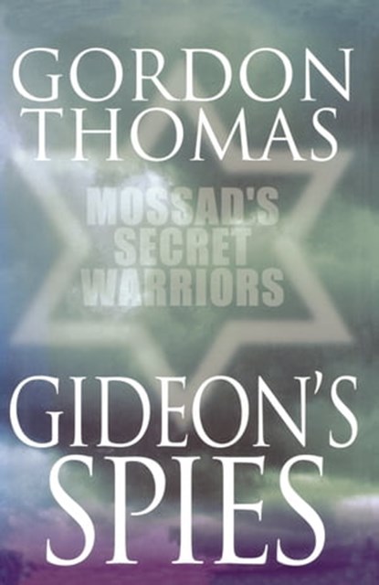 Gideon's Spies: Mossad's Secret Warriors, Gordon Thomas - Ebook - 9781509825295