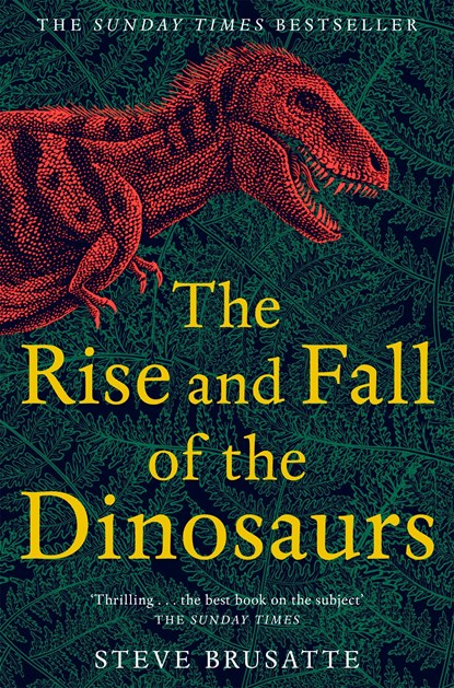 The Rise and Fall of the Dinosaurs, Steve Brusatte - Paperback - 9781509830091
